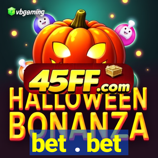 bet . bet